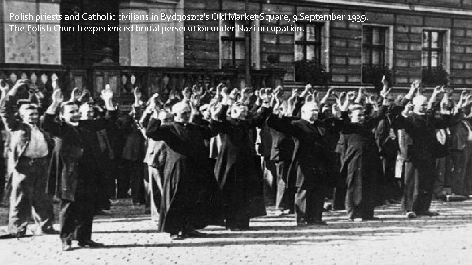 Polish priests and Catholic civilians in Bydgoszcz's Old Market Square, 9 September 1939. The