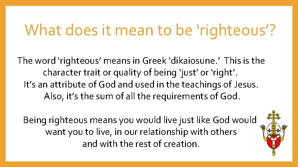 What does it mean to be ‘righteous’? The word ‘righteous’ means in Greek ‘dikaiosune.