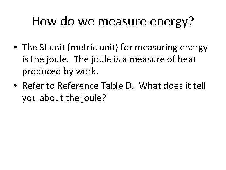 How do we measure energy? • The SI unit (metric unit) for measuring energy