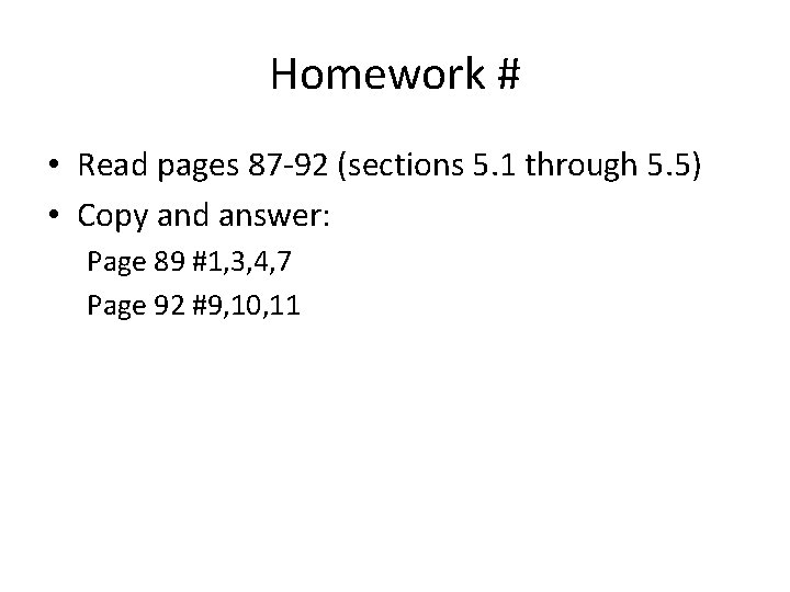 Homework # • Read pages 87 -92 (sections 5. 1 through 5. 5) •