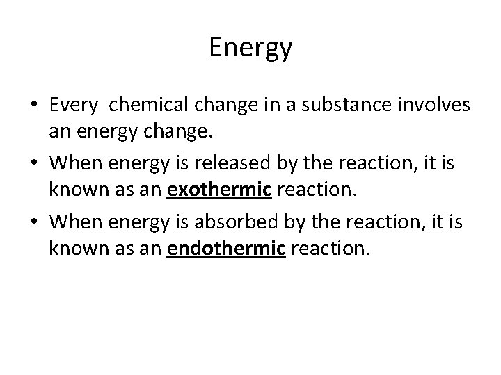 Energy • Every chemical change in a substance involves an energy change. • When