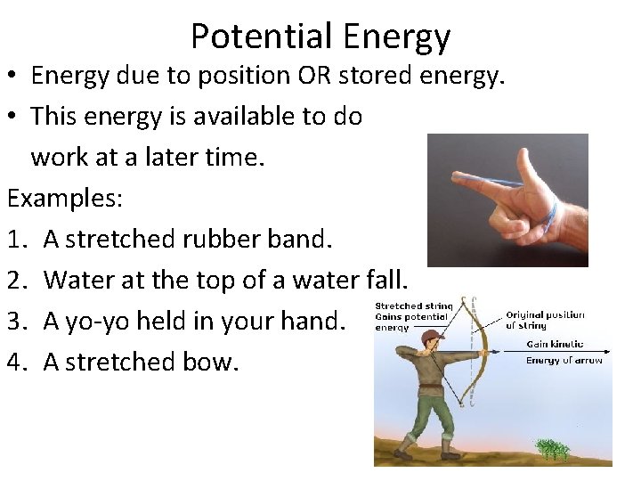 Potential Energy • Energy due to position OR stored energy. • This energy is