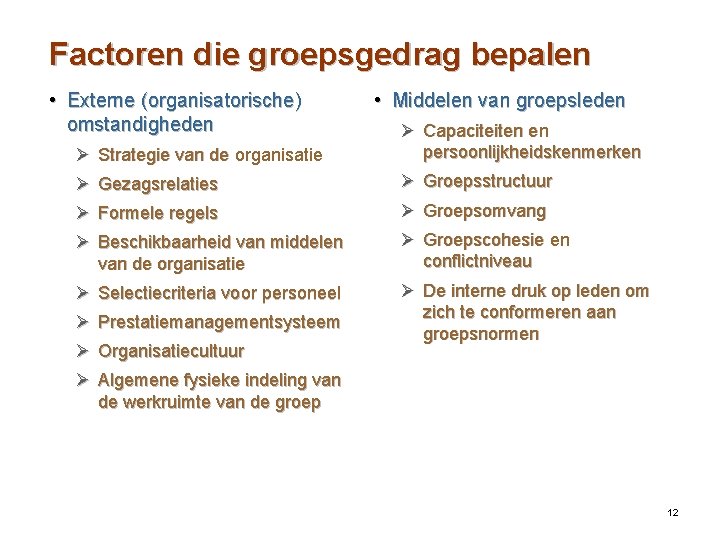 Factoren die groepsgedrag bepalen • Externe (organisatorische) omstandigheden • Middelen van groepsleden Ø Strategie