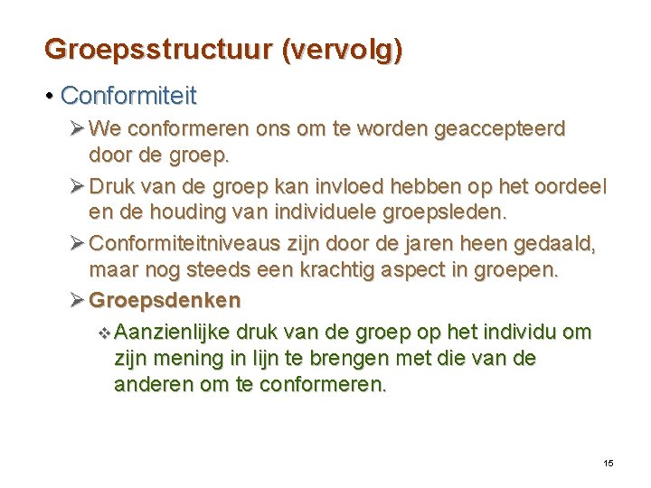 Groepsstructuur (vervolg) • Conformiteit Ø We conformeren ons om te worden geaccepteerd door de