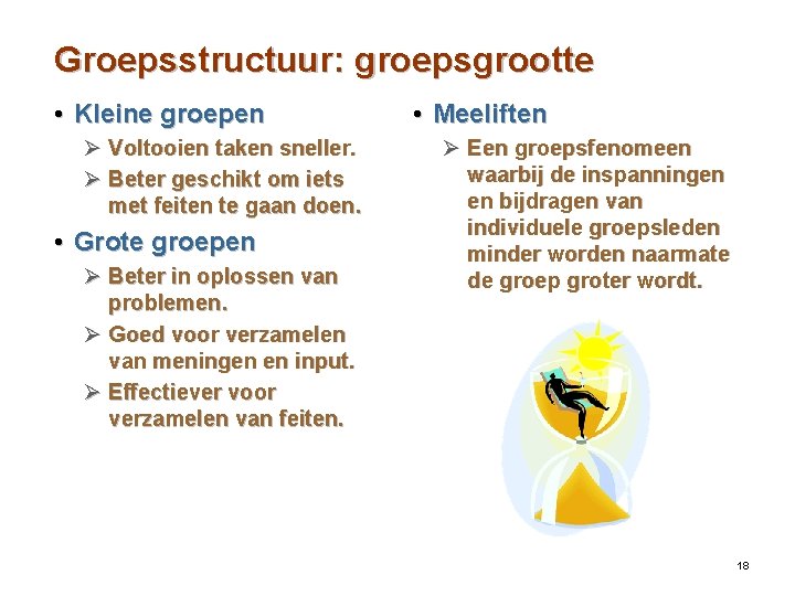 Groepsstructuur: groepsgrootte • Kleine groepen Ø Voltooien taken sneller. Ø Beter geschikt om iets