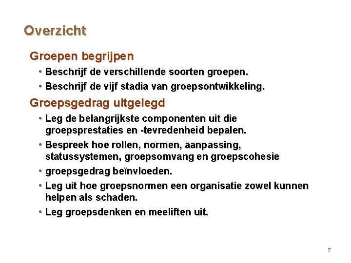 Overzicht Groepen begrijpen • Beschrijf de verschillende soorten groepen. • Beschrijf de vijf stadia