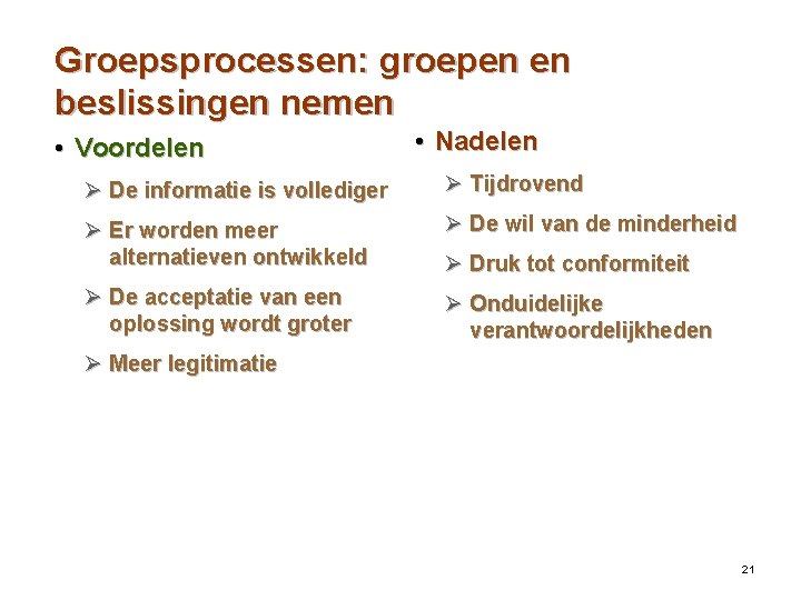 Groepsprocessen: groepen en beslissingen nemen • Voordelen • Nadelen Ø De informatie is vollediger