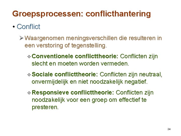 Groepsprocessen: conflicthantering • Conflict Ø Waargenomen meningsverschillen die resulteren in een verstoring of tegenstelling.