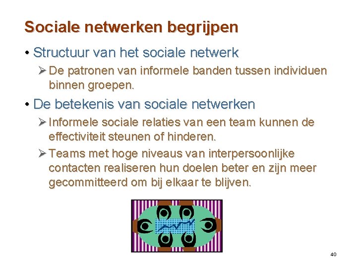 Sociale netwerken begrijpen • Structuur van het sociale netwerk Ø De patronen van informele