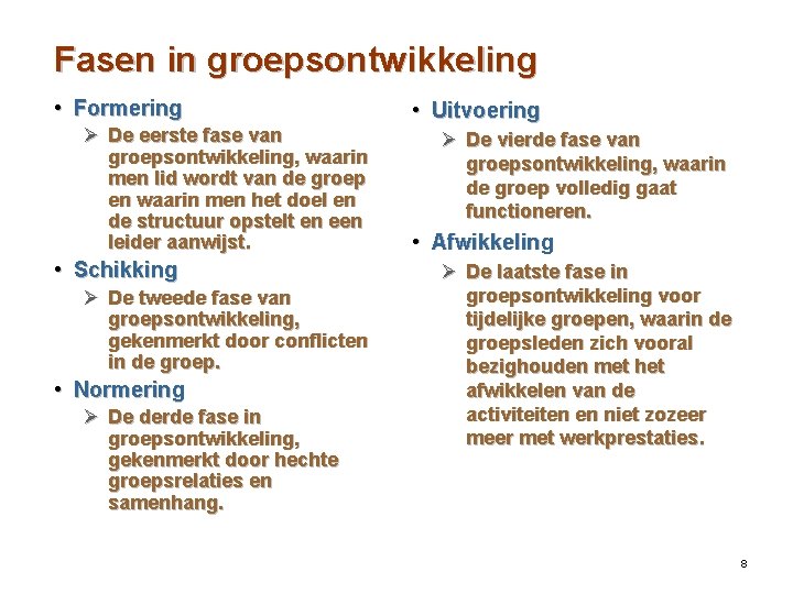 Fasen in groepsontwikkeling • Formering Ø De eerste fase van groepsontwikkeling, waarin men lid