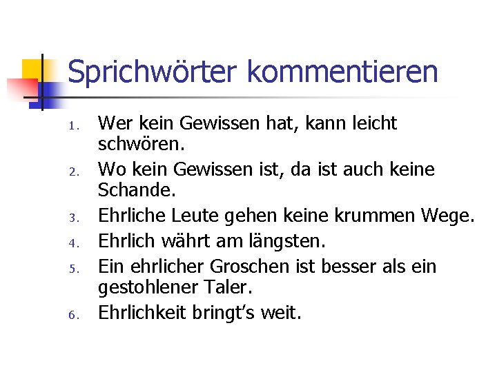 Sprichwörter kommentieren 1. 2. 3. 4. 5. 6. Wer kein Gewissen hat, kann leicht