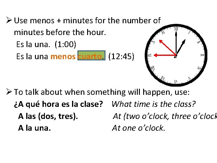 Ø Use menos + minutes for the number of minutes before the hour. Es