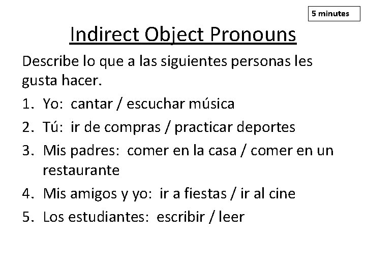 5 minutes Indirect Object Pronouns Describe lo que a las siguientes personas les gusta