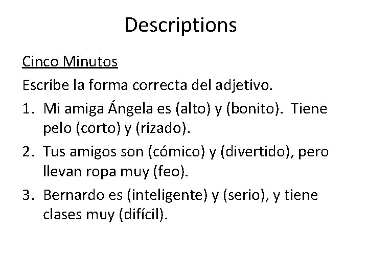 Descriptions Cinco Minutos Escribe la forma correcta del adjetivo. 1. Mi amiga Ángela es