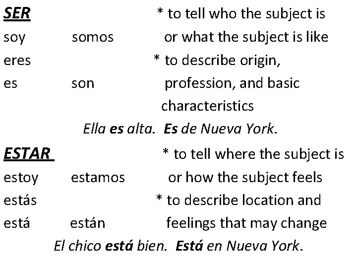 SER soy eres es ESTAR * to tell who the subject is somos or