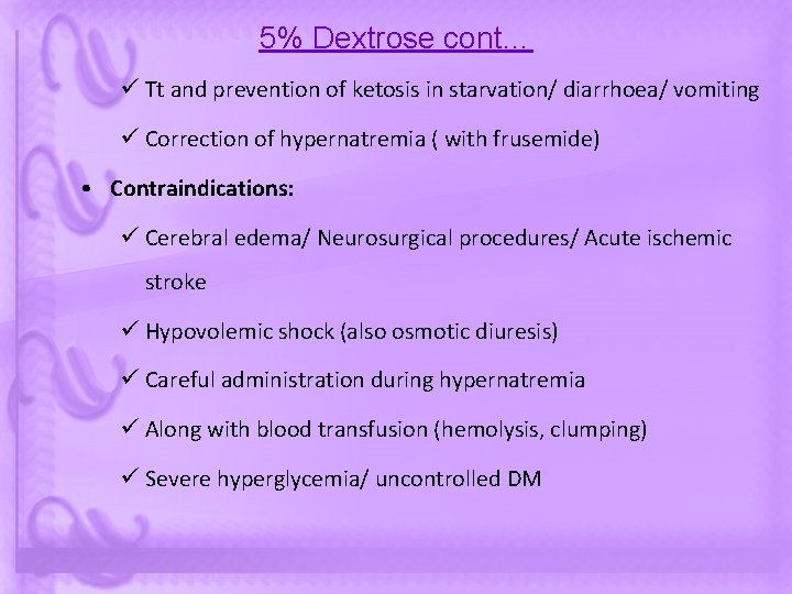 5% Dextrose cont… ü Tt and prevention of ketosis in starvation/ diarrhoea/ vomiting ü