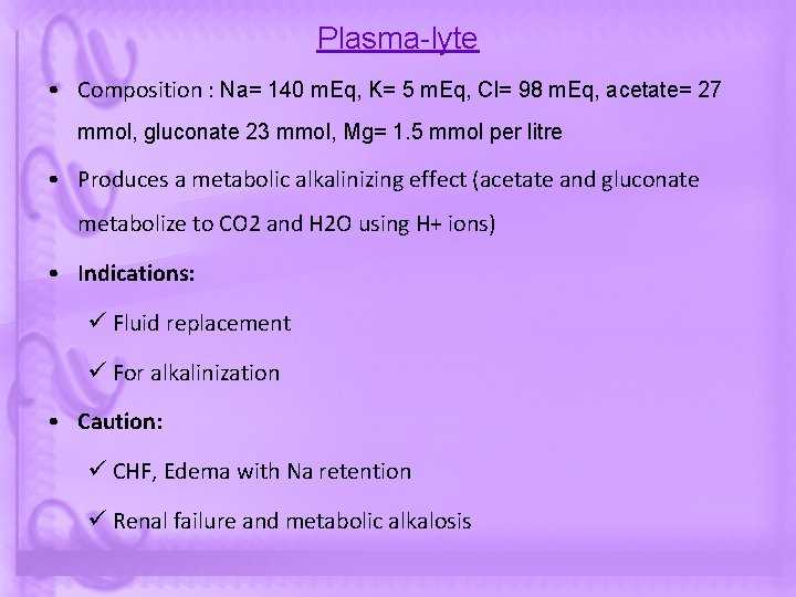 Plasma-lyte • Composition : Na= 140 m. Eq, K= 5 m. Eq, Cl= 98