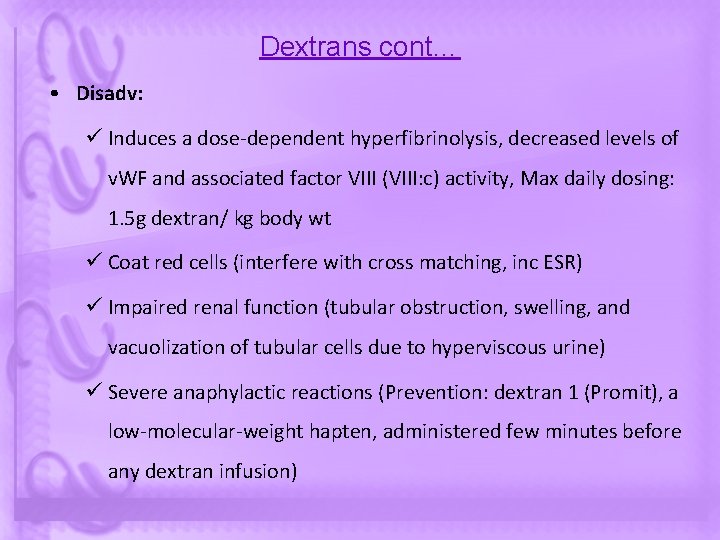 Dextrans cont… • Disadv: ü Induces a dose-dependent hyperfibrinolysis, decreased levels of v. WF