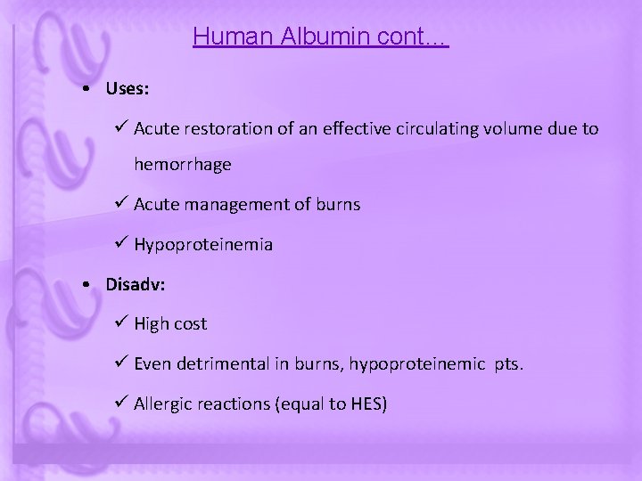 Human Albumin cont… • Uses: ü Acute restoration of an effective circulating volume due