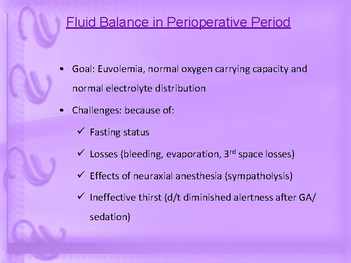 Fluid Balance in Perioperative Period • Goal: Euvolemia, normal oxygen carrying capacity and normal