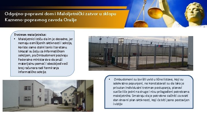 Odgojno-popravni dom i Maloljetnički zatvor u sklopu Kazneno-popravnog zavoda Orašje Tretman maloljetnika: • Maloljetnici