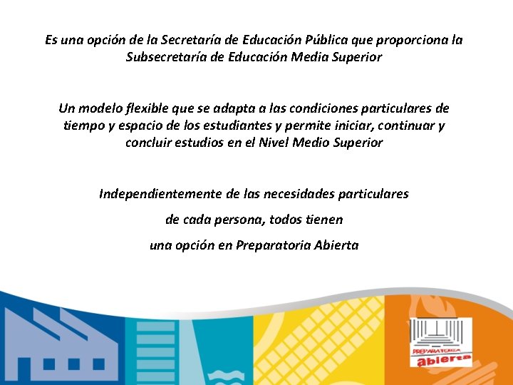 Es una opción de la Secretaría de Educación Pública que proporciona la Subsecretaría de