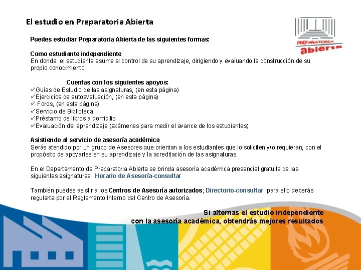 El estudio en Preparatoria Abierta Puedes estudiar Preparatoria Abierta de las siguientes formas: Como