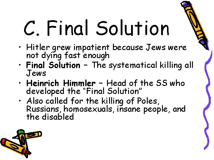 C. Final Solution • Hitler grew impatient because Jews were not dying fast enough