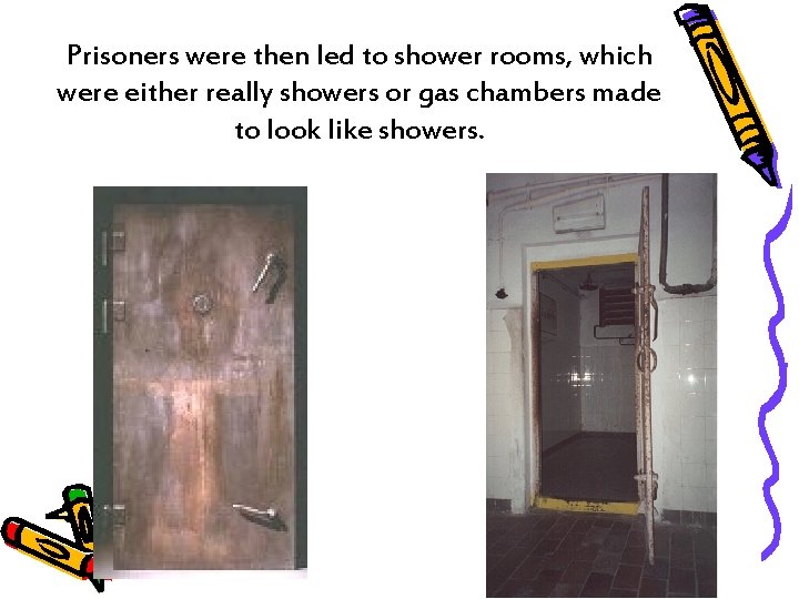 Prisoners were then led to shower rooms, which were either really showers or gas