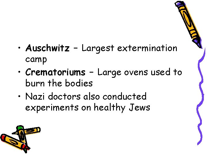  • Auschwitz – Largest extermination camp • Crematoriums – Large ovens used to