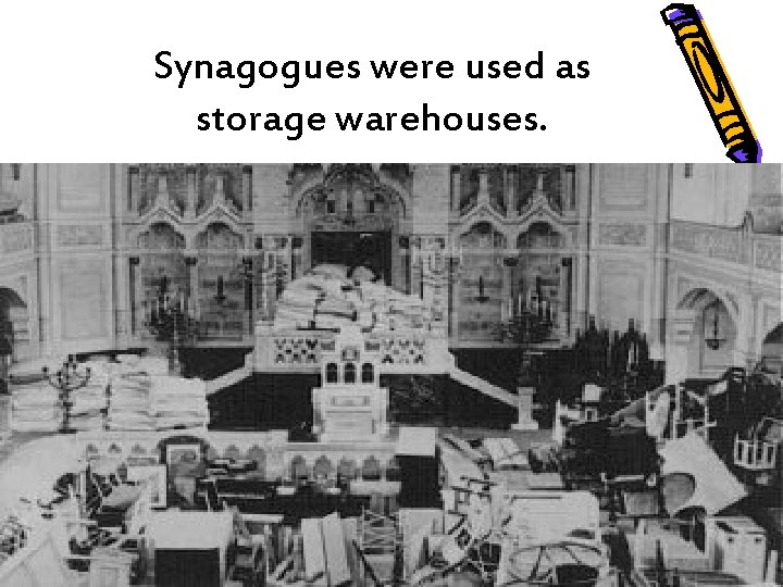 Synagogues were used as storage warehouses. 