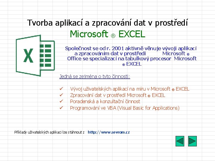 Tvorba aplikací a zpracování dat v prostředí Microsoft ® EXCEL Společnost se od r.