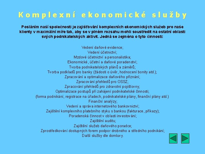 Komplexní ekonomické služby Posláním naší společnosti je zajišťování komplexních ekonomických služeb pro naše klienty