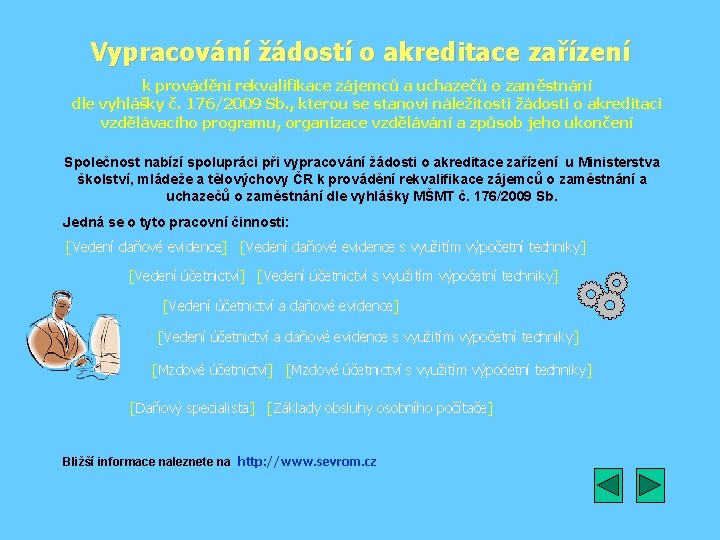 Vypracování žádostí o akreditace zařízení k provádění rekvalifikace zájemců a uchazečů o zaměstnání dle