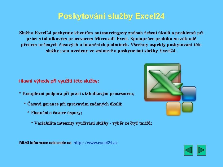 Poskytování služby Excel 24 Služba Excel 24 poskytuje klientům outsourcingový způsob řešení úkolů a