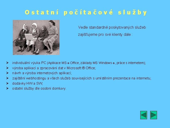 Ostatní počítačové služby Vedle standardně poskytovaných služeb zajišťujeme pro své klienty dále : Ø