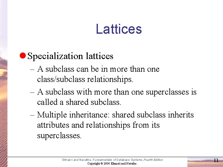Lattices l Specialization lattices – A subclass can be in more than one class/subclass