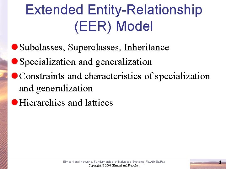 Extended Entity-Relationship (EER) Model l Subclasses, Superclasses, Inheritance l Specialization and generalization l Constraints