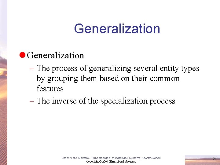 Generalization l Generalization – The process of generalizing several entity types by grouping them