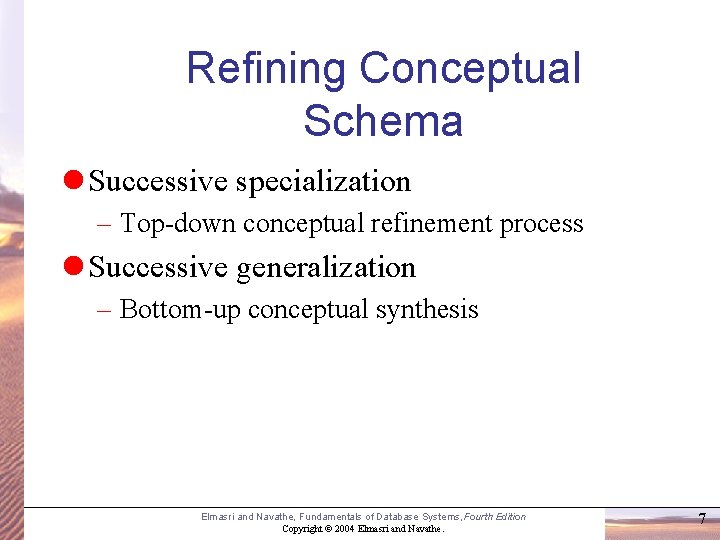 Refining Conceptual Schema l Successive specialization – Top-down conceptual refinement process l Successive generalization