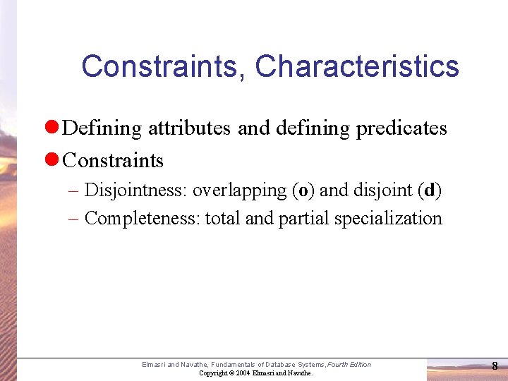 Constraints, Characteristics l Defining attributes and defining predicates l Constraints – Disjointness: overlapping (o)