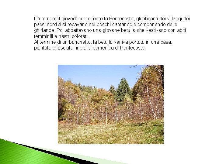 Un tempo, il giovedì precedente la Pentecoste, gli abitanti dei villaggi dei paesi nordici