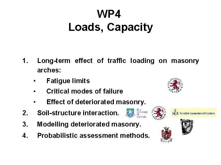 WP 4 Loads, Capacity 1. Long-term effect of traffic loading on masonry arches: •