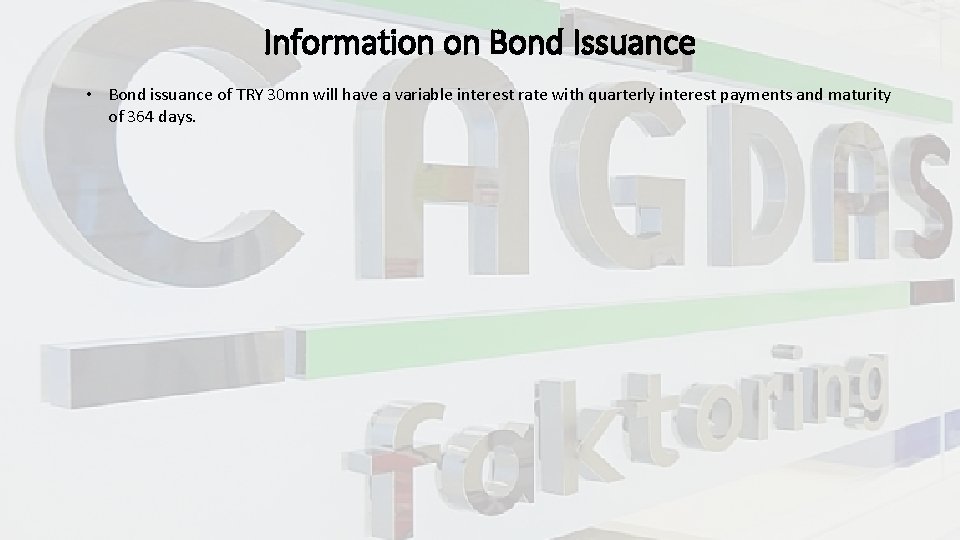 Information on Bond Issuance • Bond issuance of TRY 30 mn will have a