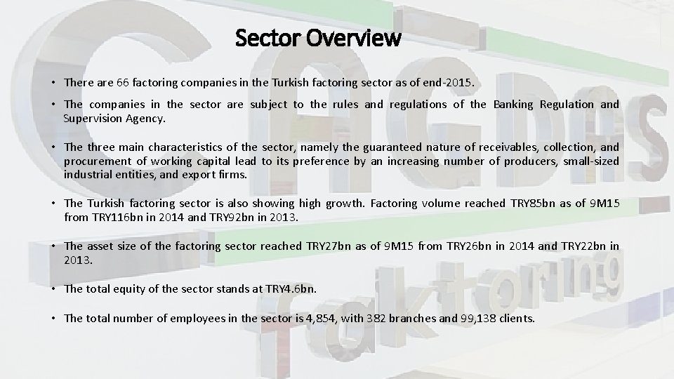 Sector Overview • There are 66 factoring companies in the Turkish factoring sector as