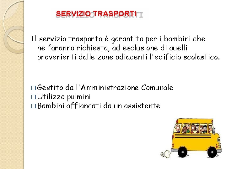 SERVIZIO TRASPORTI Il servizio trasporto è garantito per i bambini che ne faranno richiesta,