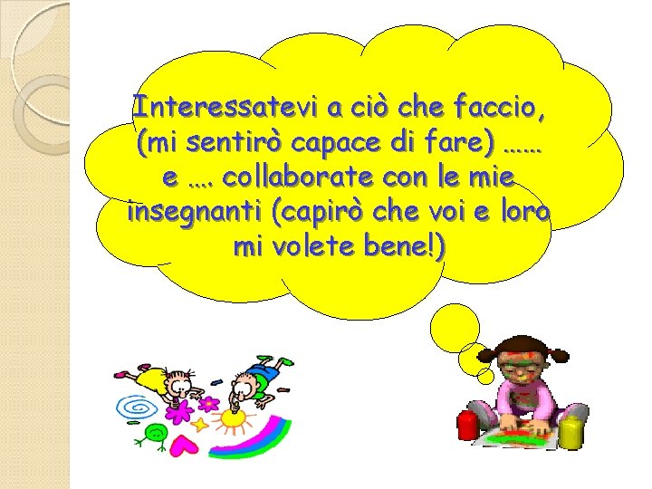 Ciao Interessatevi a ciò che faccio, (mi sentirò capace di fare) …… e ….
