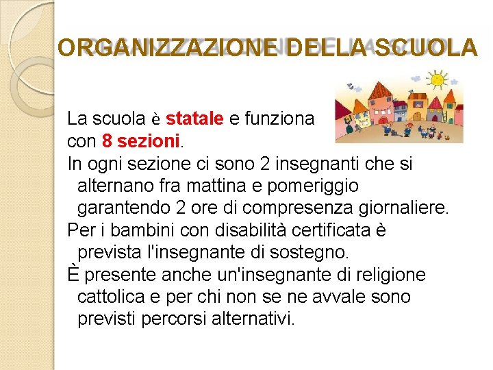 ORGANIZZAZIONE DELLA SCUOLA La scuola è statale e funziona con 8 sezioni. In ogni