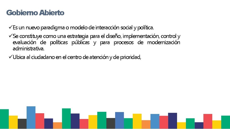 Gobierno Abierto üEs un nuevo paradigma o modelo de interacción social y política. üSe