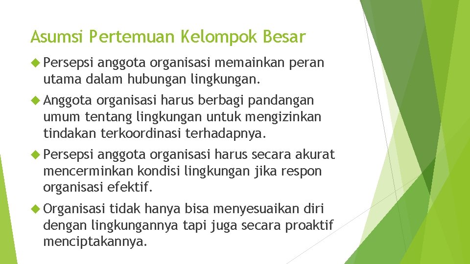 Asumsi Pertemuan Kelompok Besar Persepsi anggota organisasi memainkan peran utama dalam hubungan lingkungan. Anggota